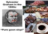 Sylvester Graham in the 1830s: "Pure goon slop!"