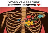 When you see your parents laughing