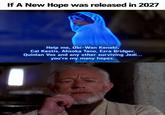 If A New Hope was released in 2027 Help me, Obi-Wan Kenobi, Cal Kestis, Ahsoka Tano, Ezra Bridger, Quinlan Vos and any other surviving Jedi... you're my many hopes.
