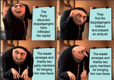 The Party discovers doppelgangers have infiltrated the capital They find the doppelgangers hideout and prepare an ambush The leader emerges and thanks two party members for bringing him new faces The leader emerges and thanks two party members for bringing him new faces