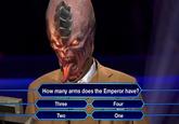How many arms does the Emperor have? Three Two Four One