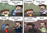 Daddy! Not now, son. BLOOD RAVEN CHIFF AQUISITION OFFICER Daddy! Not now, son. Dad! Not now, son. I am Alpharius. Son!