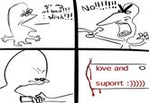grr My No!!!!!! art bad!!! No i stink!!! love and O suporrt :)))))