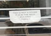 DLOITERING SOLICITING THIS IS NOT A STORE IT IS IN THE NEXT BUILDING THANKS