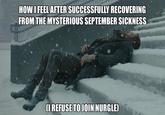 HOW I FEEL AFTER SUCCESSFULLY RECOVERING FROM THE MYSTERIOUS SEPTEMBER SICKNESS (I REFUSE TO JOIN NURGLE)