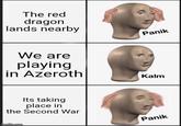 The red dragon lands nearby We are playing in Azeroth Its taking place in the Second War imgflip.com Panik Kalm Panik