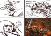 BAE, COME OVER CAN'T, I'M PURGING SOME XENOS он F--- YES! FONTEART