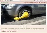 Board /r9k/ - ROBOT9001 Anonymous Settings Mobile Home 09/16/26(Wed)08:20:23 No.85577830 646 KB PNG >Hey, you can't park your car here, so you can no longer leave now. Why are they so stupid?