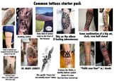 Common tattoos starter pack Family Tobias atts la Anything realism Some kind of cursive script on the front of the forearm This on the elbow if feeling adventurous Tribal or barbed wire wrapped around the bicep if related to the 90s Semicolon tattoo (These were REALLY popular 10ish years ago) chance to rise Some combination of a big cat, clock, rose half sleeve your FAITH SO. MANY. LIONS!!! This specific "Icarus but not actually Icarus" tattoo If before the 2020s, a deathly hallows symbol (bonus if it since then has been covered up) "Faith over fear" w/ clouds