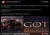 • 4 DiscussingFilm @DiscussingFilm X.com An 'AEGON'S CONQUEST' film will release on June 1, 2029 in theaters. Directed by Owen Harris ('A Knight of the Seven Kingdoms') • Written by Beau Willimon ('Andor') GOT Posted in r/gameofthrones reddit