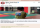 Anonymous NEW New York Post YORK POST 2m This is so sad. HHALIG HAGG 09/30/26(Wed)03:07:26 No.85668632 × 幼儿园老师产 都不愿意接收这个孩子 i 律师表示,如果小春父亲有证据证明和小喜 天存在生物学上的父子关系,可以向人民法 nypost.com Dad abandons son, 5, at school after discovering he's not his father 132314264356.jpg 109 KB JPG >woman commits paternity fraud on man for 5 years >woman the victim