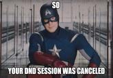 SO YOUR DND SESSION WAS CANCELED
