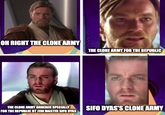 OH RIGHT THE CLONE ARMY THE CLONE ARMY ORDERED SPECIALLY FOR THE REPUBLIC BY JEDI MASTER SIFO DYAS THE CLONE ARMY FOR THE REPUBLIC 178 SIFO DYAS'S CLONE ARMY