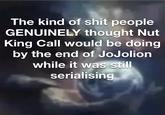 The kind of s--- people GENUINELY thought Nut King Call would be doing by the end of JoJolion while it was still serialising
