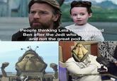 People thinking Leia named her kid Ben after the Jedi who saved her and not the great pod racer. REVOLT - Put some respek on my name