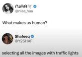 @niaa_huu What makes us human? Shafeeq @Y2SHAF selecting all the images with traffic lights