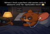 When I find a perfect old series with 6 seasons and 16+ episodes each CLASSIC IS FOREVER GOOD STORIES NEVER GET OLD ONE MORE EPISODE