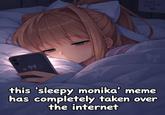 this 'sleepy monika' meme has completely taken over the internet Just Monika...
