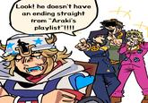 Look! he doesn't have an ending straight from "Araki's playlist"!!!! f 18 D