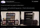 Soundman @JJBASoundDesign I had to sell my jojo collection X.com 12 years of collecting gone. I feel absolutely crushed JOJ os re 2:33 PM - 9/2/26.5.1M Views
