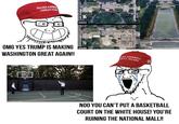 MAKE AMER GREAT AGA 2022 OMG YES TRUMP IS MAKING WASHINGTON GREAT AGAIN!! 2026 West Wing Residence East Wing A Source: Google Earth Ballroom Construction Site MAKE AMERICA GREAT AGAIN NOO YOU CAN'T PUT A BASKETBALL COURT ON THE WHITE HOUSE! YOU'RE RUINING THE NATIONAL MALL!!