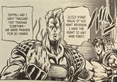 ZEPPELI AND I WENT THROUGH THAT TRAINING TOGETHER-- WE WERE FRIENDS FOR ZO YEARS! www JOJO! STAND BACK! IF YOU WANT REVENGE, I HAVE THE RIGHT TO GET MINE FIRST! DOOM