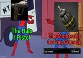 imgflip.com NY The Halo 1 Pistol The Mothership Oe Frag Grenade Frag Grenade 1d5 Wounds