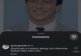 Comments skylergisondo ❤ 5h Shockingly no peanut allergy, but otherwise feeling really seen here Reply ☑ 1,443