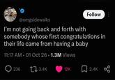 @omgsidewalks Follow I'm not going back and forth with somebody whose first congratulations in their life came from having a baby 11:17 AM - 01 Oct 26 1.3M Views 236 3.4K 12K 2.4K