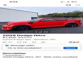 ☑ 9:04 17 4 of 20 2009 Dodge Nitro $7,900 $9,500 Listed 9 days ago - Hamilton, OH 7722 . Message seller Hi, is this available? Send Description ""luxurious"" 2009 Dodge Nitro. R/T 160k miles modified