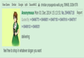 Report View Same Similar Google iqdb SauceNAO christian propaganda waifu.png, 599KIB, 2028x1576 Anonymous Mon 01 Dec 2014 15:13:51 No.39496718 Quoted By: >>39496775 >>39496851 >>39497150 >>39497616 >>39497917 >>39498103 >>39499351 delivering feel free to shop in whatever slogan you want