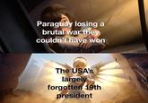 Paraguay losing a brutal war they couldn't have won The USA's largely forgotten 19th president