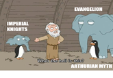 C o IMPERIAL KNIGHTS EVANGELION What the hell is this? ARTHURIAN MYTH
