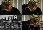 I fear no man. MEXIA SUPERMARKET But that thing... imgflip.com 29 it scares me.