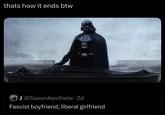 thats how it ends btw J @SaxonAesthete 2d . Fascist boyfriend, liberal girlfriend