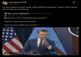 evan loves worf @esjesjesj I'm also going to start using "typical liberal question" when i don't know the answer to something Rep. Arcuri, Michael A. @RepMichael2 · Oct 11 Commentary account Reporter: "How long will the war continue?" Hegseth: "Typical liberal question!" "Don't you know Biden was worse?" !! 0:55 From Dr.Sam Youssef Ph.... OF W T %
