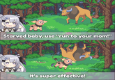Starved baby, use "run to your mom!" It's super effective!