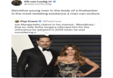 Vik von Lustig @realcountlustig Sensitive young man in the body of a linebacker is the most isolating existence a man can endure POP CRAVE Pop Crave @PopCrave Joe Manganiello claims in his memoir, 'Bloodlines,' that ex-wife Sofia Vergara ridiculed him for the chihuahua he adopted in 2019 when he was considering s'