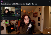 LSF, r/LivestreamFail • 1d ago u/Glad_Ad_6436 Kick streamer foidelf throws her dog by the ear KICK GEWN Gamble Stream Subs: 180/200 KICK FoidElf