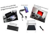 narrates set up with fake groggy/morning deep voice. performatively shows keyboard at an angle only plays valorant edgy youtube profile with anime pfp and types in all lowercase refuses to use full desk mat