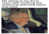 Me sitting in my dorm room after finishing the midterm(I definitely failed that s---): B.S