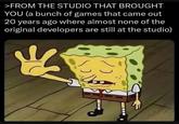 >FROM THE STUDIO THAT BROUGHT YOU (a bunch of games that came out 20 years ago where almost none of the original developers are still at the studio)