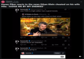 r/Fauxmoi • 10h ago u/Relevant-Peach3997 Hasan Piker reacts to the news Ethan Klein cheated on his wife Hila: "JUDGE ME BY MY ENEMIES" hasanabi @hasanthehun 1h now THIS is a high caliber man w good morals. N'Wahs In Paris @Serp3n.2h Ethan Klein on the men who cheat on their wives Off the Rails 0 175 247 7.4K ılı 81K ✔ hasanabi @hasanthehun-2h JUDGE ME BY MY ENEMIES 404 1.1K 18K lil 226K hasanabi @hasanthehun.3h bro what is going on kleinhila Follow 1/3 *** ×