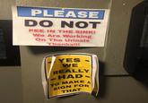 PLEASE DO NOT PEE IN THE SINK! We Are Working On The Urinals Thanks!!! YES WE REALLY HAD. TO MAKE SIGN FOR THAT A