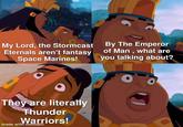 My Lord, the Stormcast Eternals aren't fantasy Space Marines! By The Emperor of Man, what are you talking about? They are literally Thunder Warriors! made with mematic