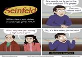 Seinfeld She wants me to go to the prom with her! The prom! Can you believe that? (When Jerry was dating an underage girl in 1993) Wait, why are you dating a high school girl? Oh, it's fine when you're rich! [Audience laughter] @pizzacakecomic patreon.com/pizzacakecomic pizzacakecomic.com