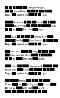 that gual nihi., should burn Rage,against the light. wise men know their words they into that night crving hovW deeds against the have danced Kage, light men who sang learn, too late, they into thatnight. men who see with Blind eyes blaze Rage,against thelight father Curse, with yonr me Do not go into that night