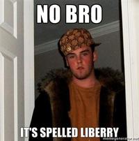 NO BRO ITS SPELLED LIBERRY memegenera or.ne