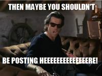 THEN MAYBE YOU SHOULDNT BE POSTING HEEEEEEEEEEEEEERE!