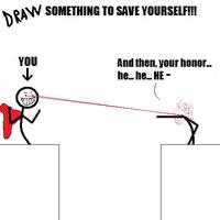 AW SOMETHING TO SAVE YOURSELFI!! YOU And then, your honor... he he... HE